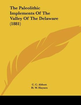 portada the paleolithic implements of the valley of the delaware (1881) (en Inglés)