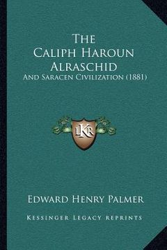 portada the caliph haroun alraschid: and saracen civilization (1881)