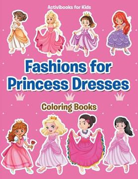 portada Fashions for Princess Dresses Coloring Books (in English)