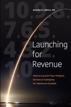 portada Launching for Revenue (B&W paperback): How to Launch Your Product, Service or Company for Maximum Growth (en Inglés)