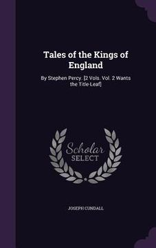 portada Tales of the Kings of England: By Stephen Percy. [2 Vols. Vol. 2 Wants the Title-Leaf]