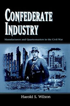 portada confederate industry: manufacturers and quartermasters in the civil war (en Inglés)