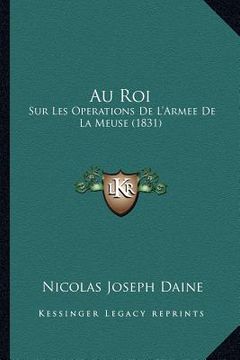 portada Au Roi: Sur Les Operations De L'Armee De La Meuse (1831) (en Francés)
