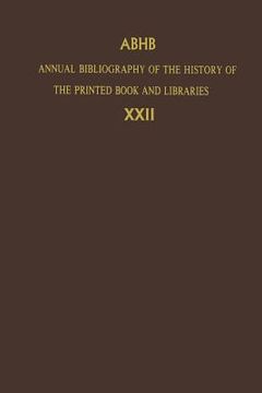 portada Annual Bibliography of the History of the Printed Book and Libraries: Volume 22: Publications of 1991 and Additions from the Preceding Years (en Inglés)