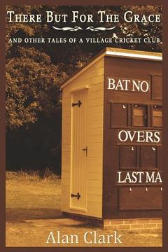 portada There But For The Grace: And Other Tales of a Village Cricket Club (en Inglés)
