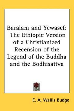 portada baralam and yewasef: the ethiopic version of a christianized recension of the legend of the buddha and the bodhisattva (in English)