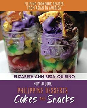 portada How to Cook Philippine Desserts: Cakes and Snacks (Filipino Cookbook Recipes of Asian in America) (in English)