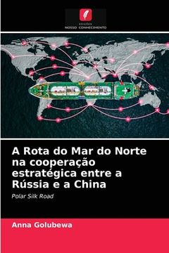 portada A Rota do mar do Norte na Cooperação Estratégica Entre a Rússia e a China: Polar Silk Road (in Portuguese)