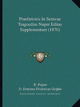 portada Praefationis In Senecae Tragoedias Nuper Editas Supplementum (1870) (en Latin)