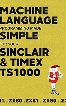 portada Machine Language Programming Made Simple for Your Sinclair & Timex Ts1000 (24) (Retro Reproductions) (en Inglés)
