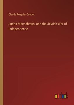 portada Judas Maccabæus, and the Jewish War of Independence (en Inglés)