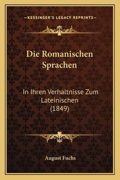 portada Die Romanischen Sprachen: In Ihren Verhaltnisse Zum Lateinischen (1849) (en Alemán)