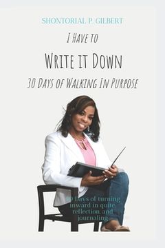 portada I Have To Write It Down: 30 Days Of Walking In Purpose