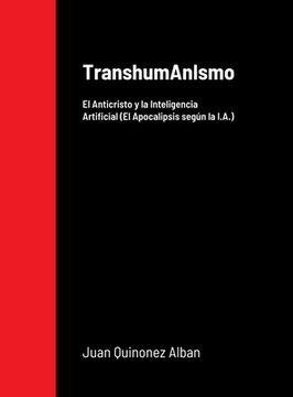 portada TranshumAnIsmo: El Anticristo y la Inteligencia Artificial (El Apocalipsis según la I.A.)