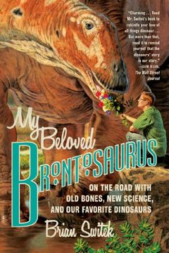 portada My Beloved Brontosaurus: On the Road With old Bones, new Science, and our Favorite Dinosaurs 