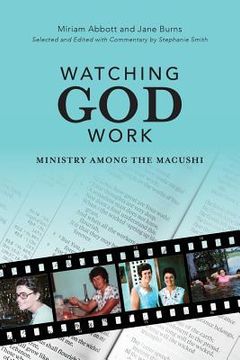 portada Watching God Work: Ministry among the Macushi (en Inglés)