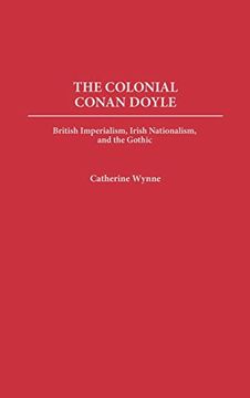 portada The Colonial Conan Doyle: British Imperialism, Irish Nationalism, and the Gothic (Contributions to the Study of World Literature) (en Inglés)