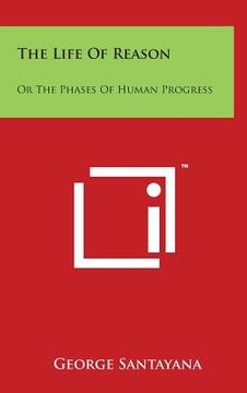 portada The Life Of Reason: Or The Phases Of Human Progress: Reason In Art (en Inglés)