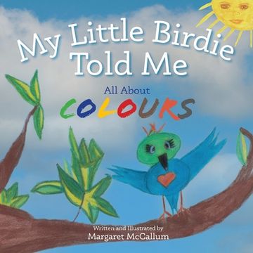 portada My Little Birdie Told Me All About Colours (en Inglés)