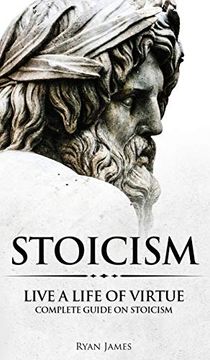 portada Stoicism: Live a Life of Virtue - Complete Guide on Stoicism (Stoicism Series) (Volume 3) (in English)