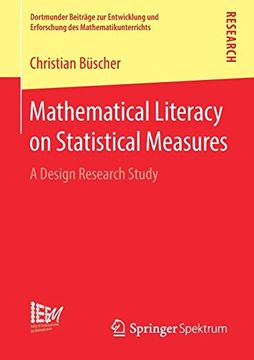 portada Mathematical Literacy on Statistical Measures: A Design Research Study (Dortmunder Beiträge zur Entwicklung und Erforschung des Mathematikunterrichts)