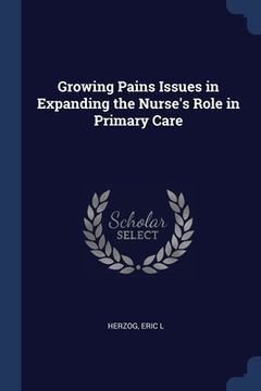 portada Growing Pains Issues in Expanding the Nurse's Role in Primary Care (en Inglés)