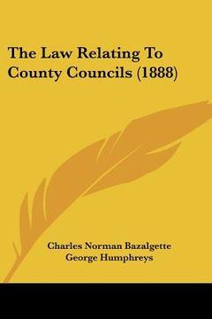 portada the law relating to county councils (1888) (en Inglés)