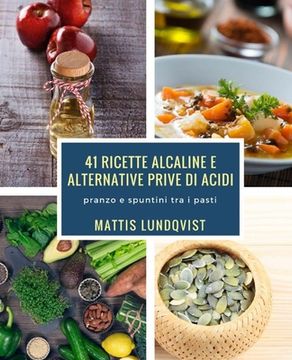 portada 41 ricette alcaline e alternative prive di acidi: pranzo e spuntini tra i pasti (in Italian)
