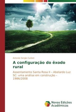 portada A configuração do êxodo rural: Assentamento Santa Rosa II – Abelardo Luz SC: uma análise em construção – 1986/2008 (Portuguese Edition)