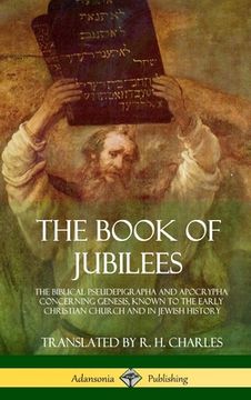 portada The Book of Jubilees: The Biblical Pseudepigrapha and Apocrypha Concerning Genesis, Known to the Early Christian Church and in Jewish Histor