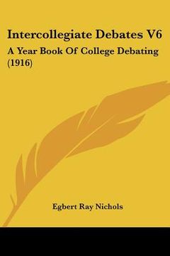 portada intercollegiate debates v6: a year book of college debating (1916) (en Inglés)