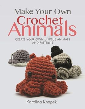 portada Make Your own Crochet Animals: Create Your own Unique Animals and Patterns (Crafts) 