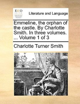 portada emmeline, the orphan of the castle. by charlotte smith. in three volumes. ... volume 1 of 3 (en Inglés)