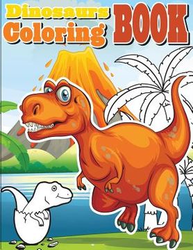 portada Dinosaurs Coloring Book: Amazing Dinosaur Coloring Book for Boys, Girls, Toddlers, Preschoolers, Kids 3-8, 6-8 (Dinosaur Books) (in English)