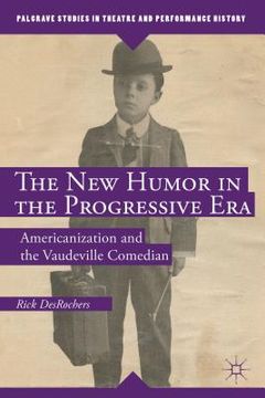 portada The New Humor in the Progressive Era: Americanization and the Vaudeville Comedian (en Inglés)