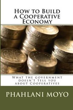portada How to Build a Cooperative Economy: What the government doesn't tell you about Cooperatives (en Inglés)