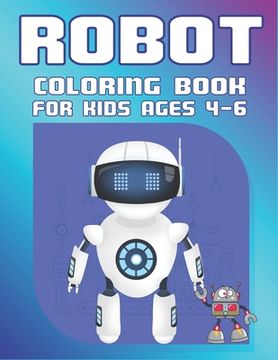 portada Robot Coloring Book for Kids Ages 4-6: Explore, Fun with Learn and Grow, Robot Coloring Book for Kids (A Really Best Relaxing Coloring Book for Boys, (en Inglés)