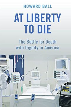 portada At Liberty to Die: The Battle for Death with Dignity in America