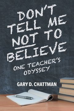 portada Don't Tell Me Not to Believe: One Teacher's Odyssey (en Inglés)