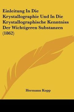 portada Einleitung in Die Krystallographie Und in Die Krystallographische Kenntniss Der Wichtigeren Substanzen (1862) (in German)