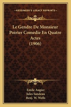 portada Le Gendre De Monsieur Poirier Comedie En Quatre Actes (1906) (in French)