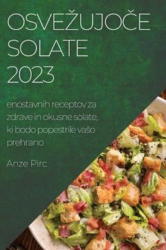portada Osvezujoče solate 2023: enostavnih receptov za zdrave in okusne solate, ki bodo popestrile vaso prehrano (en Esloveno)