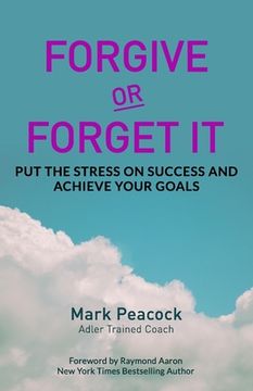 portada Forgive Or Forget It: Put the Stress on Success and Achieve Your Goals (en Inglés)