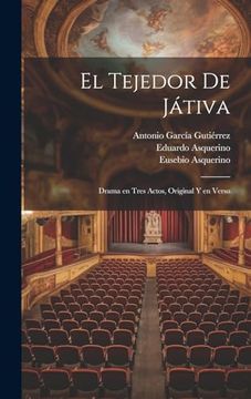 portada El Tejedor de Játiva: Drama en Tres Actos, Original y en Verso (in Spanish)