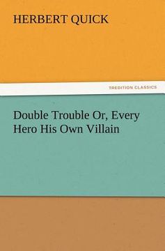 portada double trouble or, every hero his own villain (en Inglés)