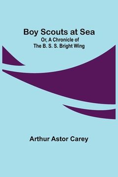 portada Boy Scouts at Sea; Or, A Chronicle of the B. S. S. Bright Wing (in English)