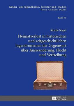portada Heimatverlust in Historischen und Zeitgeschichtlichen Jugendromanen der Gegenwart ã Â¼Ber Auswanderung, Flucht und Vertreibung (Kinder- und Jugendkultur, -Literatur und -Medien) (German Edition) [Hardcover ] (in German)