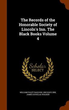 portada The Records of the Honorable Society of Lincoln's Inn. The Black Books Volume 4 (en Inglés)