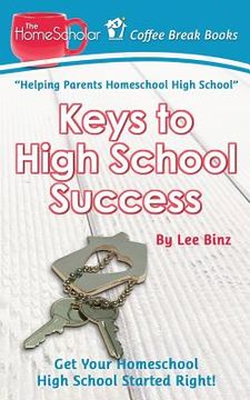 portada Keys to High School Success: Get Your Homeschool High School Started Right (in English)