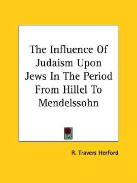 portada the influence of judaism upon jews in the period from hillel to mendelssohn (in English)